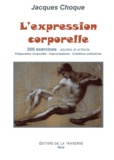  Anonyme - L'expression corporelle - 300 Exercices, adultes et enfants : préparation corporelle, improvisations, créations collectives.