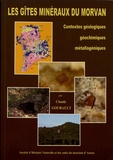 Claude Gourault - Les gîtes minéraux du Morvan - Contextes géologiques, géochimiques, métallogéniques.
