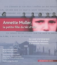 Annette Muller - Annette Muller, la petite fille du Vel d'Hiv - Du camp d'internement de Beaune-la-Rolande (1942) à la maison d'enfants du Mans (1947).