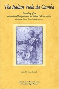 Christophe Coin - The Italian Viola da Gamba - Proceedings of the International Symposium on the Italian Vila da Gamba, Magnano, Italy, 29 April - 1 May 2000.