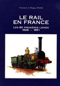 François Palau et Maguy Palau - Le rail en France - Les 80 premières lignes (1828-1851).