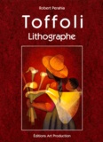 Robert Perahia - Louis Toffoli. Catalogue Raisonne De L'Oeuvre Lithographique, 1968-1996.