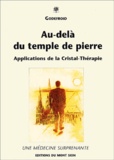  Godefroid - Au-Dela Du Temple De Pierre. Applications De La Cristal-Therapie.