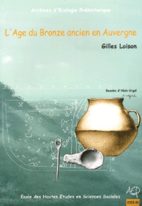 Gilles Loison - L'Age Du Bronze Ancien En Auvergne.