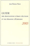 Jean-Etienne Huret - Guide des associations d'amis d'auteurs et des maisons d'écrivains 2003.