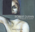 Bernard Gouttenoire - Robert Duran - Toutes les vies du peintre.