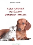Pierre Corréard - Guide juridique de l'éleveur d'animaux familiers.
