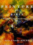Jean-Claude Ancet - Peinture Et Bible. A Travers Les Couleurs De L'Arc-En-Ciel.