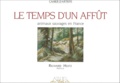 Richard Heitz - Le Temps D'Un Affut. Animaux Sauvages En France.