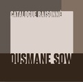 Béatrice Soulé - Ousmane Sow : catalogue raisonné.