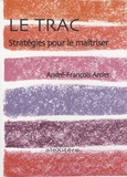 André-François Arcier - Le trac - Stratégies pour le maîtriser.