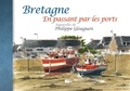 Philippe Gloaguen - Bretagne en passant par les ports.