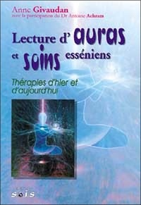 Anne Givaudan - Lecture D'Auras Et Soins Esseniens. Therapies D'Hier Et D'Aujourd'Hui.