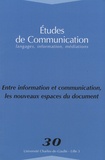 Annette Béguin et Stéphane Chaudiron - Etudes de communication N° 30 : Entre information et communication, les nouveaux espaces du document.