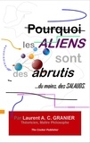 Laurent Granier - Pourquoi les aliens sont des abrutis... - Du moins, des salauds.