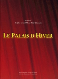 Patrick Savey et Mario Gurrieri - Le Palais D' Hiver. Histoire Du Plus Grand Music Hall D'Europe.