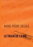 Marie-Pierre Degage - Le train de la vie.