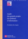  Collectif - Audit Des Grands Projets De Systemes D'Information : Evaluation Des Risques.