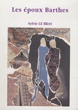 Sylvie Le Bras - Les époux Barthes - Ou l'histoire singulière d'un couple ordinaire.