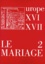 Richard Crescenzo et Marie Roig Miranda - Le mariage dans l'Europe des XVIe et XVIIe siècles : réalités et représentations - Volume 2.