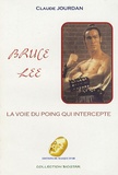 Claude Jourdan - Bruce Lee - La voie du poing qui intercepte.
