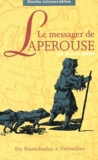 Jean-Baptiste Barthélemy de Lesseps - Le messager de Lapérouse - Du Kamchatka à Versailles.