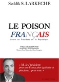 Seddik Larkèche - Le poison français - Lettre au Président de la République.