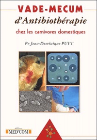 Jean-Dominique Puyt - Vade-Mecum D'Antibiotherapie Chez Les Carnivores Domestiques.