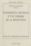 Roland Simon - Théorie du communisme - Volume 1, Fondements critiques d'une théorie de la révolution : au-delà de l'affirmation du prolétariat.