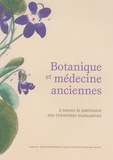 Marielle Mouranche et Isabelle Fourasté - Botanique et médecine anciennes - A travers le patrimoine des Universités toulousaines.