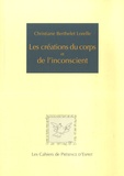 Christiane Berthelet Lorelle - Les créations du corps et de l'inconscient.