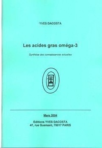 Yves Dacosta - Les acides gras oméga 3: synthèse des connaissances actuelles.