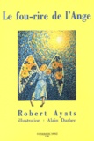 Robert Ayats - Le fou-rire de l'ange.