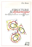 Eric Berne - Structure et dynamique des organisations et des groupes.
