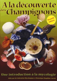 A la découverte des champignons. Une introduction à la mycologie 2e édition revue et corrigée