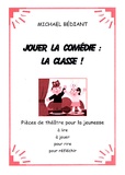Michaël Bédiant - Jouer La Comedie : La Classe !.