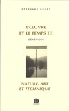 Stéphane Gruet - L'oeuvre et le temps - Volume 3, Génétique ; Nature, Art et Technique.