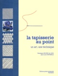 Véronique de Luna et Jean-Louis Taffarelli - La tapisserie au point - Un art, une technique.