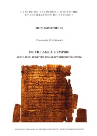 Constantin Zuckerman - Du village à l'empire - Autour du registre fiscal d'Aphroditô (525/526).