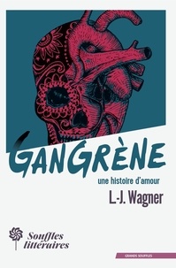 L-J. Wagner - Gangrène, une histoire d'amour.