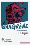 L.-j. Wagner - Gangrène, une histoire d'amour.