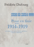 Frédéric Dufourg - Pour en finir avec 1914-1919 qui émerge encore dans nos misères quotidiennes et désordres géopolitiques.