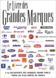 Charles Lepeu et  Collectif - Le livre des grandes marques - A la découverte des marques grand public parmi les plus fortes de France.