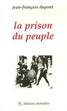 Jean-François Dupont - La prison du peuple.