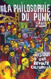 Craig O'Hara - La philosophie du punk - Histoire d'une révolte culturelle.