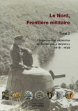 Julien Dépret - Le Nord, Frontière militaire - Tome 2, L'organisation défensive de Dunkerque à Mézières 1919-1940.