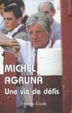 Michel Agruna - Michel Agruna - Une vie de défis.