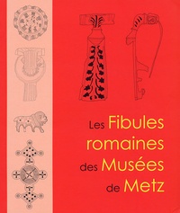 Fabienne Pietruk - Les Fibules romaines des Musées de Metz.