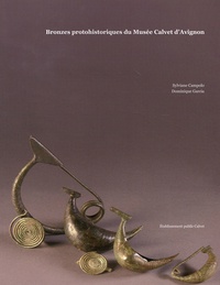 Sylviane Campolo et Dominique Garcia - Bronzes protohistoriques du Musée Calvet d'Avignon.