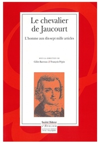 Gilles Barroux et François Pépin - Le chevalier de Jaucourt - L'homme aux dix-sept mille articles.